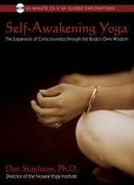 Self-Awakening Yoga: The Expansion Of Consciousness Through The Body’S Own Wisdom