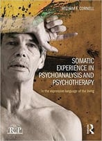 Somatic Experience In Psychoanalysis And Psychotherapy: In The Expressive Language Of The Living