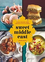 Sweet Middle East: Classic Recipes, From Baklava To Fig Ice Cream