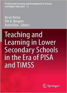 Teaching And Learning In Lower Secondary Schools In The Era Of Pisa And Timss