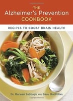 The Alzheimer’S Prevention Cookbook: 100 Recipes To Boost Brain Health