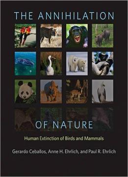 The Annihilation Of Nature: Human Extinction Of Birds And Mammals