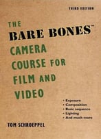 The Bare Bones Camera Course For Film And Video, 3rd Edition