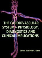 The Cardiovascular System – Physiology, Diagnostics And Clinical Implications Ed. By David C. Gaze