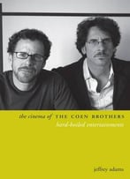 The Cinema Of The Coen Brothers: Hard-Boiled Entertainments (Directors’ Cuts)