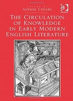 The Circulation Of Knowledge In Early Modern English Literature