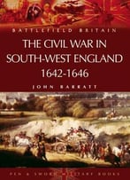 The Civil War In The South-West England, 1642-1646