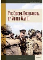 The Concise Encyclopedia Of World War Ii [2 Volumes]