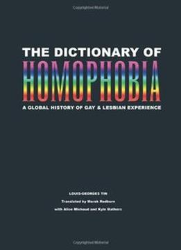 The Dictionary Of Homophobia: A Global History Of Gay & Lesbian Experience
