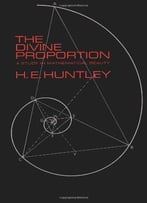 The Divine Proportion: A Study In Mathematical Beauty