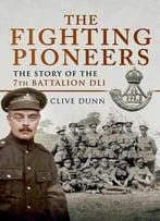 The Fighting Pioneers – The Story Of The 7th Battalion Dli