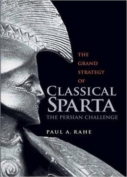 The Grand Strategy Of Classical Sparta: The Persian Challenge