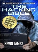 The Hacking Bible: The Dark Secrets Of The Hacking World