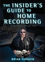 The Insider’S Guide To Home Recording: Record Music And Get Paid