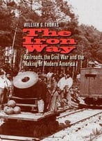 The Iron Way: Railroads, The Civil War, And The Making Of Modern America