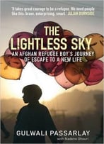 The Lightless Sky: An Afghan Refugee Boy’S Journey Of Escape To A New Life In Britain
