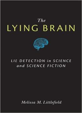 The Lying Brain: Lie Detection In Science And Science Fiction