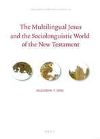 The Multilingual Jesus And The Sociolinguistic World Of The New Testament With Special Reference To The Gospel Of Matthew