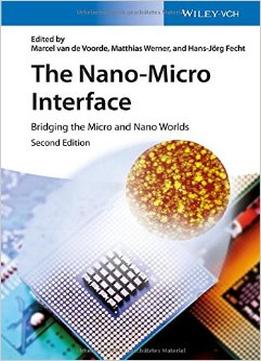 The Nano-Micro Interface: Bridging The Micro And Nano Worlds (2Nd Edition)