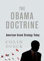 The Obama Doctrine: American Grand Strategy Today