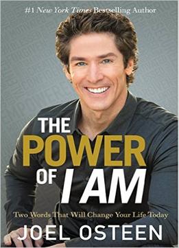 The Power Of I Am: Two Words That Will Change Your Life Today