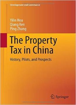 The Property Tax In China: History, Pilots, And Prospects (Development And Governance)