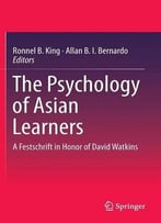 The Psychology Of Asian Learners: A Festschrift In Honor Of David Watkins