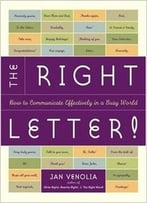 The Right Letter!: How To Communicate Effectively In A Busy World