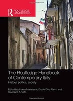 The Routledge Handbook Of Contemporary Italy: History, Politics, Society