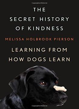 The Secret History Of Kindness: Learning From How Dogs Learn