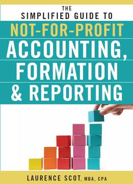 The Simplified Guide To Not-For-Profit Accounting, Formation & Reporting