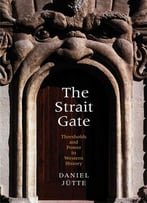 The Strait Gate: Thresholds And Power In Western History