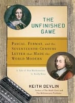 The Unfinished Game: Pascal, Fermat, And The Seventeenth-Century Letter That Made The World Modern