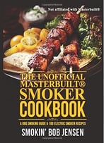 The Unofficial Masterbuilt Smoker Cookbook: A Bbq Smoking Guide & 100 Electric Smoker Recipes