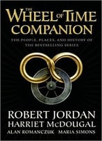 The Wheel Of Time Companion: The People, Places And History Of The Bestselling Series