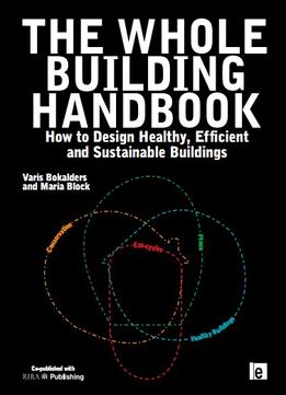 The Whole Building Handbook: How To Design Healthy, Efficient And Sustainable Buildings