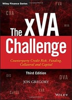 The Xva Challenge: Counterparty Credit Risk, Funding, Collateral, And Capital, 3rd Edition