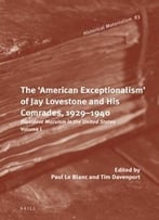 The ‘American Exceptionalism’ Of Jay Lovestone And His Comrades, 1929-1940. Dissident Marxism In The United States: Volume 1