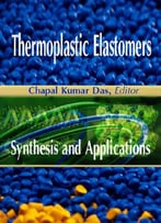 Thermoplastic Elastomers: Synthesis And Applications Ed. By Chapal Kumar Das
