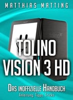 Tolino Vision 3 Hd – Das Inoffizielle Handbuch. Anleitung, Tipps, Tricks
