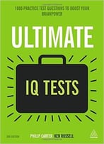 Ultimate Iq Tests: 1000 Practice Test Questions To Boost Your Brainpower (Ultimate Series)