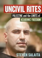 Uncivil Rites: Palestine And The Limits Of Academic Freedom