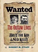 Wanted: The Outlaw Lives Of Billy The Kid And Ned Kelly