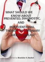 What Should We Know About Prevented, Diagnostic, And Interventional Therapy In Coronary Artery Disease Ed. By B.G. Baskot