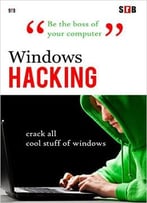 Windows Hacking: Crack All Cool Stuff Of Windows
