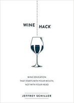 Wine Hack: Wine Education That Starts With Your Mouth Not With Your Head