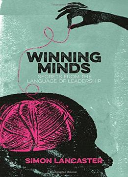 Winning Minds: Secrets From The Language Of Leadership