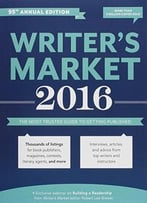 Writer’S Market 2016: The Most Trusted Guide To Getting Published