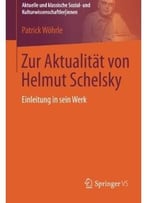 Zur Aktualität Von Helmut Schelsky: Einleitung In Sein Werk