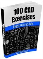 100 Cad Exercises – Learn By Practicing!